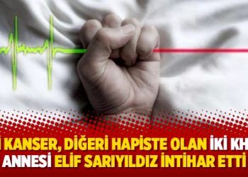 Biri kanser, diğeri hapiste olan iki KHK’lı annesi Elif Sarıyıldız intihar etti