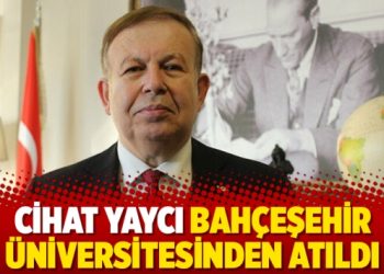 Cihat Yaycı Bahçeşehir Üniversitesinden atıldı