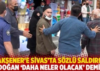 Akşener’e Sivas’ta sözlü saldırı! Erdoğan ‘daha neler olacak’ demişti