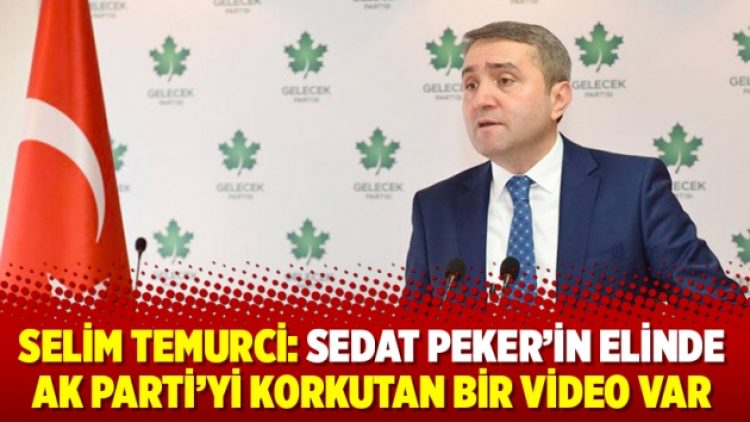 Selim Temurci: Sedat Peker’in elinde AK Parti’yi korkutan bir video var