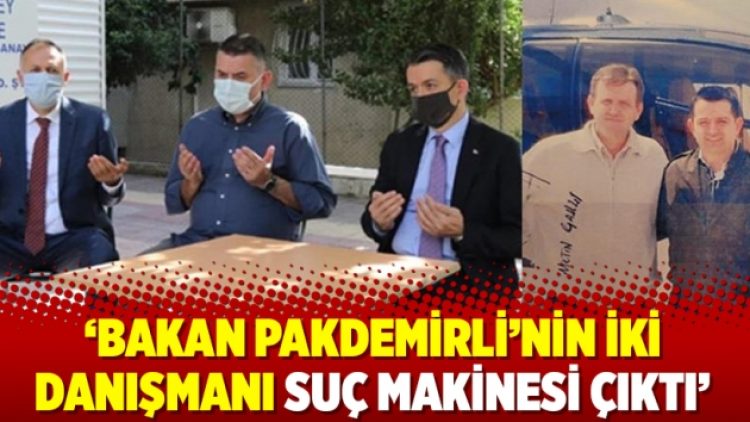 ‘Bakan Pakdemirli’nin iki danışmanı suç makinesi çıktı’