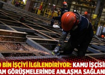 700 bin işçiyi ilgilendiriyor: Kamu işçisinin zam görüşmelerinde anlaşma sağlandı