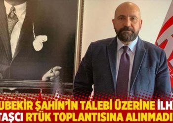 Ebubekir Şahin’in talebi üzerine İlhan Taşcı RTÜK toplantısına alınmadı