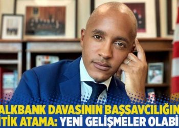 ABD’de Halkbank davasının başsavcılığına kritik atama: Yeni gelişmeler olabilir