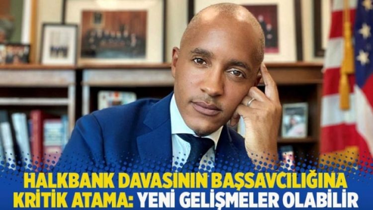 ABD’de Halkbank davasının başsavcılığına kritik atama: Yeni gelişmeler olabilir