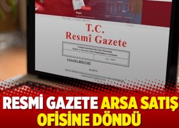 Resmi Gazete arsa satış ofisine döndü