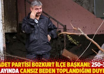 Saadet Partisi Bozkurt İlçe Başkanı: 250-300 dolayında cansız beden toplandığını duyduk
