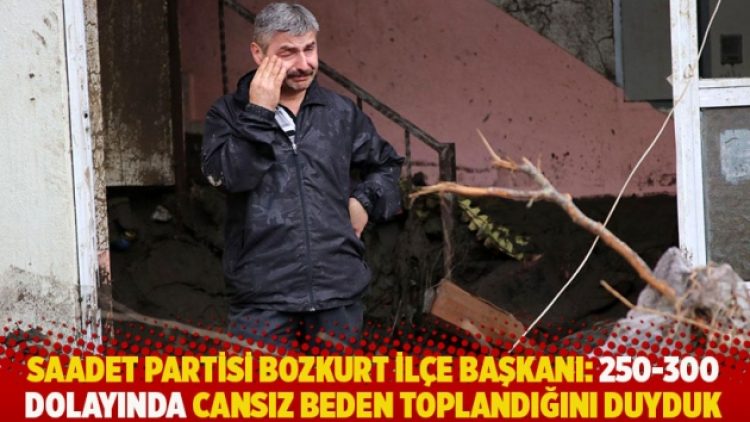 Saadet Partisi Bozkurt İlçe Başkanı: 250-300 dolayında cansız beden toplandığını duyduk