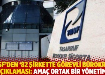 TMSF’den ’82 şirkette görevli bürokrat’ açıklaması: Amaç ortak bir yönetim!