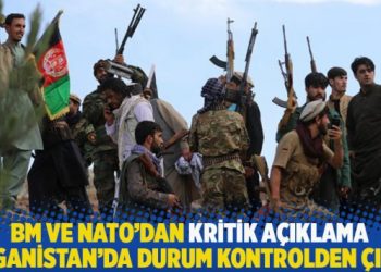 BM ve NATO’dan kritik açıklama: Afganistan’da durum kontrolden çıktı