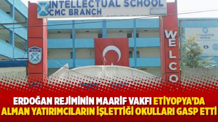 Erdoğan rejiminin Maarif Vakfı Etiyopya’da Alman yatırımcıların işlettiği okulları gasp etti