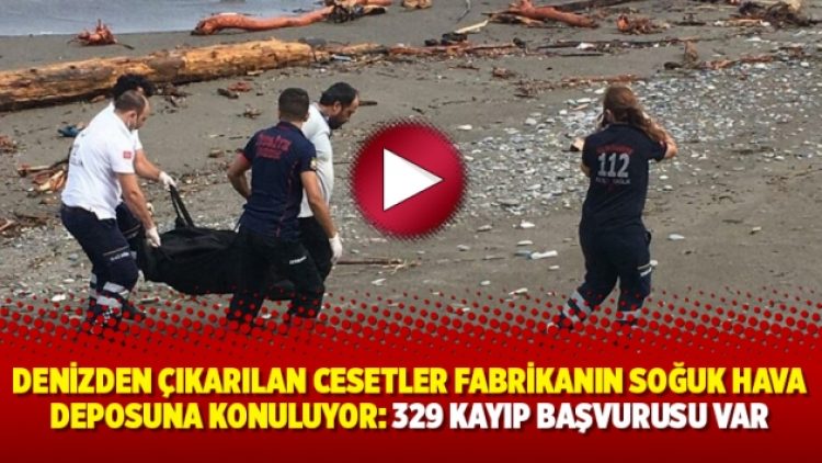 Denizden çıkarılan cesetler fabrikanın soğuk hava deposuna konuluyor: 329 kayıp başvurusu var