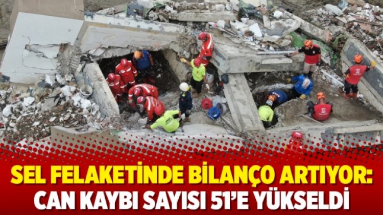 Sel felaketinde bilanço artıyor: Can kaybı sayısı 51’e yükseldi
