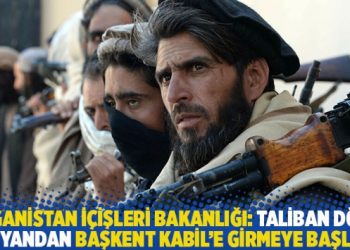 Afganistan İçişleri Bakanlığı: Taliban dört bir yandan başkent Kabil’e girmeye başladı