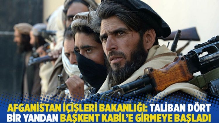 Afganistan İçişleri Bakanlığı: Taliban dört bir yandan başkent Kabil’e girmeye başladı