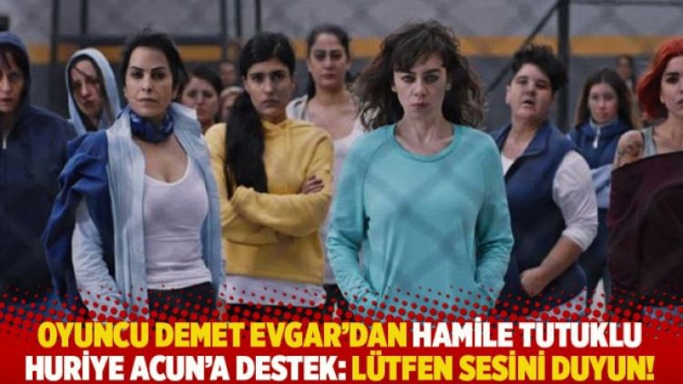 Oyuncu Demet Evgar’dan hamile tutuklu Huriye Acun’a destek: Lütfen sesini duyun