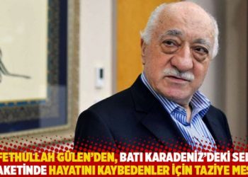 Fethullah Gülen’den, Batı Karadeniz’deki sel felaketinde hayatını kaybedenler için taziye mesajı