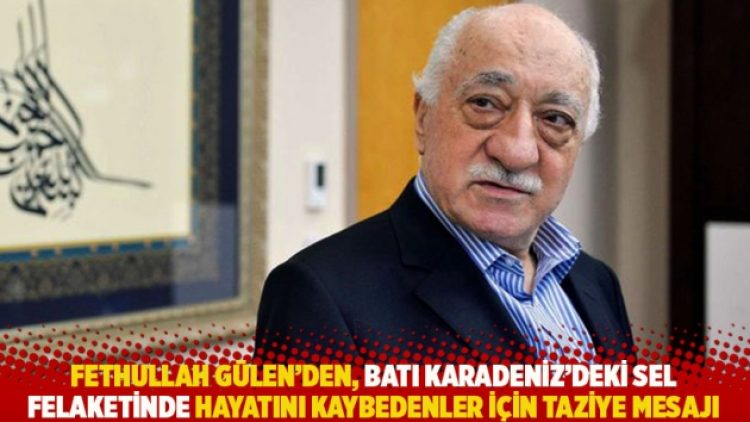 Fethullah Gülen’den, Batı Karadeniz’deki sel felaketinde hayatını kaybedenler için taziye mesajı