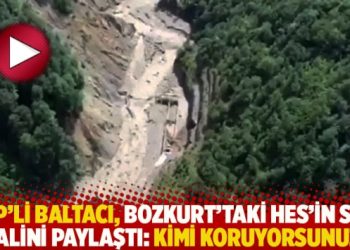 CHP’li Baltacı, Bozkurt’taki HES’in son halini paylaştı: Kimi koruyorsunuz?