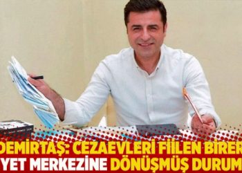 Demirtaş: Cezaevleri fiilen birer eziyet merkezine dönüşmüş durumda