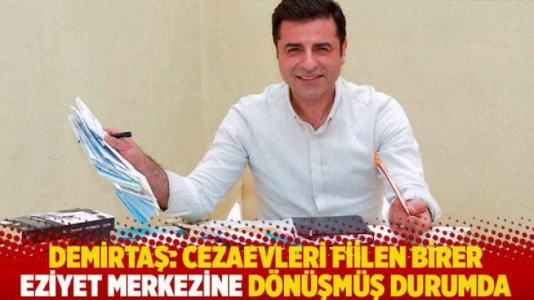 Demirtaş: Cezaevleri fiilen birer eziyet merkezine dönüşmüş durumda