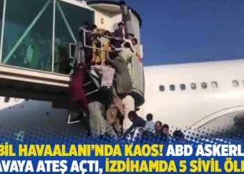 Kabil Havaalanı’nda kaos! ABD askerleri havaya ateş açtı, izdihamda 5 sivil öldü