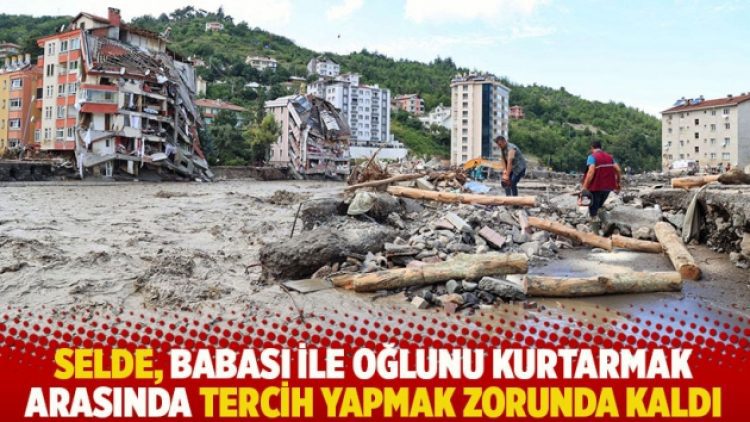 Selde, babası ile oğlunu kurtarmak arasında tercih yapmak zorunda kaldı