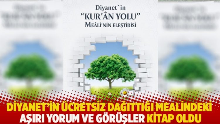 Diyanet’in ücretsiz dağıttığı mealindeki aşırı yorum ve görüşler kitap oldu