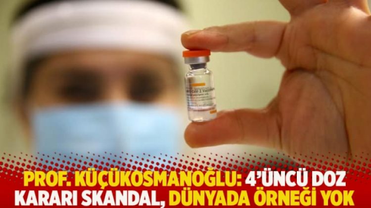 Prof. Küçükosmanoğlu: 4’üncü doz kararı skandal, dünyada örneği yok