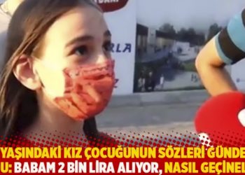 11 yaşındaki kız çocuğunun sözleri gündem oldu: Babam 2 bin lira alıyor, nasıl geçinelim?