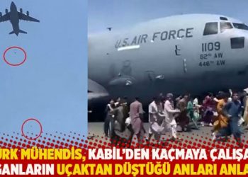 Türk mühendis, Kabil’den kaçmaya çalışan Afganların uçaktan düştüğü anları anlattı