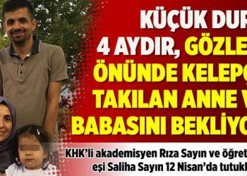 Küçük Duru 4 aydır, gözleri önünde kelepçe takılan anne ve babasını bekliyor