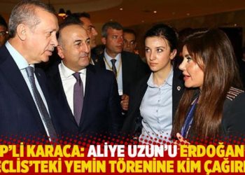 CHP’li Karaca: Aliye Uzun’u Erdoğan’ın Meclis’teki yemin törenine kim çağırdı?