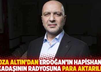Koza Altın’dan Erdoğan’ın hapishane arkadaşının radyosuna para aktarılmış