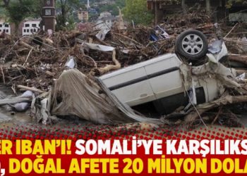 Ver IBAN’ı! Somali’ye karşılıksız 30, doğal afete 20 milyon dolar