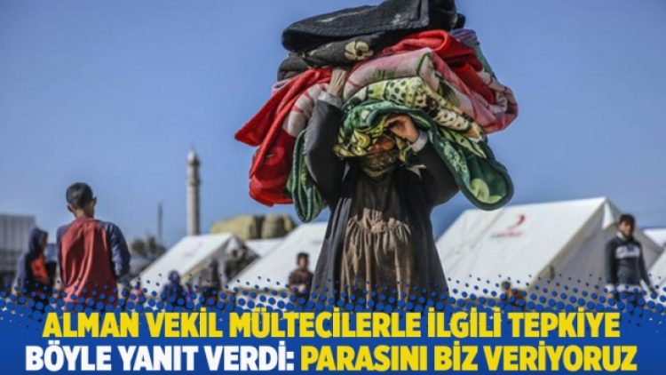 Alman vekil mültecilerle ilgili tepkiye böyle yanıt verdi: Parasını biz veriyoruz