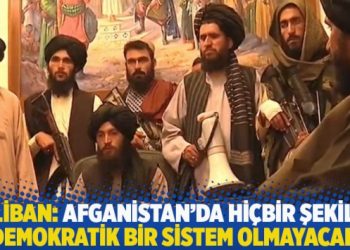 Taliban: Afganistan’da hiçbir şekilde demokratik bir sistem olmayacak