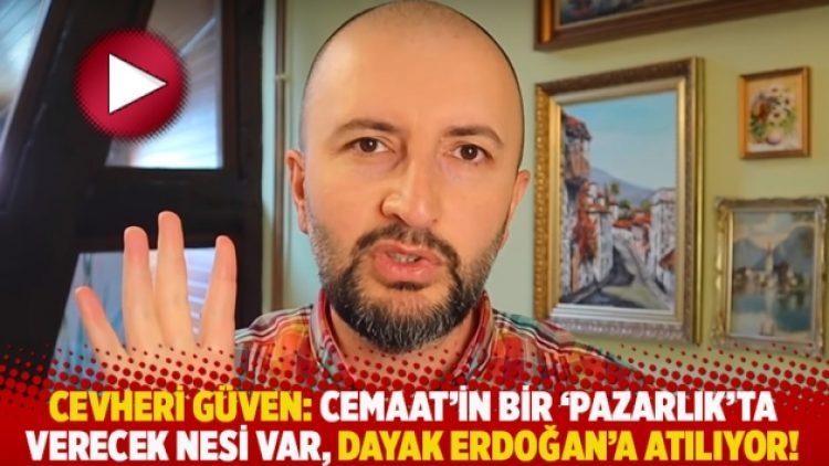 Cevheri Güven: Cemaat’in bir ‘pazarlık’ta verecek nesi var, dayak Erdoğan’a atılıyor!