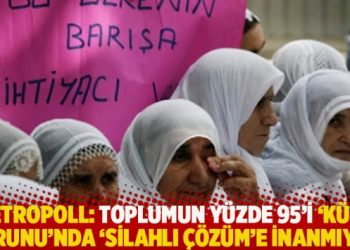 MetroPOLL: Toplumun yüzde 95’i ‘Kürt sorunu’nda ‘silahlı çözüm’e inanmıyor