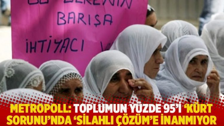 MetroPOLL: Toplumun yüzde 95’i ‘Kürt sorunu’nda ‘silahlı çözüm’e inanmıyor