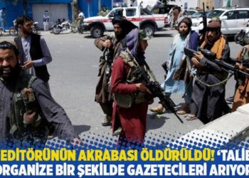 DW editörünün akrabası öldürüldü! ‘Taliban organize bir şekilde gazetecileri arıyor’