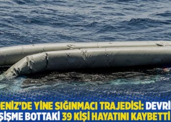 Akdeniz’de yine sığınmacı trajedisi: Devrilen şişme bottaki 39 kişi hayatını kaybetti