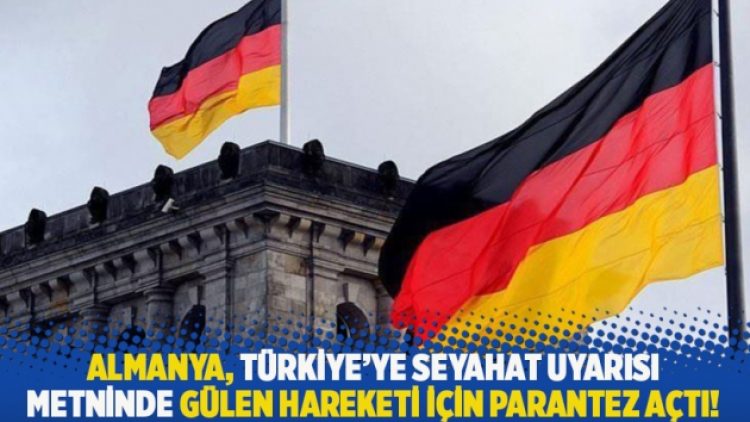 Almanya, Türkiye’ye seyahat uyarısı metninde Gülen Hareketi için parantez açtı!