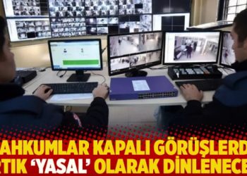 Mahkumlar kapalı görüşlerde artık ‘yasal’ olarak dinlenecek!