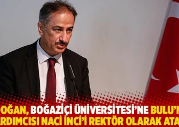 Erdoğan, Boğaziçi Üniversitesi’ne Bulu’nun yardımcısı Naci İnci’yi rektör olarak atadı