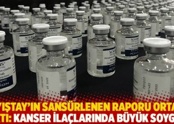 Sayıştay’ın sansürlenen raporu ortaya çıktı: Kanser ilaçlarında büyük soygun