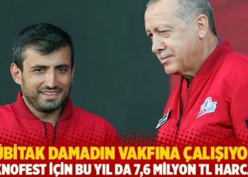 TÜBİTAK damadın vakfına çalışıyor! TEKNOFEST için bu yıl da 7,6 milyon TL harcadı