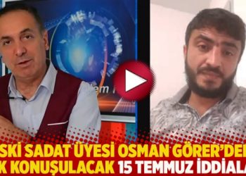 Eski SADAT üyesi Osman Görer’den çok konuşulacak 15 Temmuz iddiaları