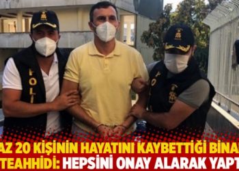En az 20 kişinin hayatını kaybettiği binanın müteahhidi: Hepsini onay alarak yaptım
