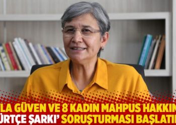 Leyla Güven ve 8 kadın mahpus hakkında ‘Kürtçe şarkı’ soruşturması başlatıldı